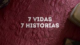 7 VIDAS, 7 HISTORIAS